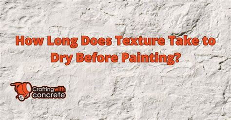 how long does texture take to dry before painting - and why is texture so important in the art world?